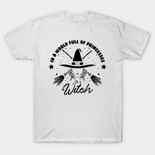 in a world full of princess be a witch black design T-Shirt